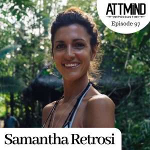 Samantha Retrosi ATTMind Podcast 97